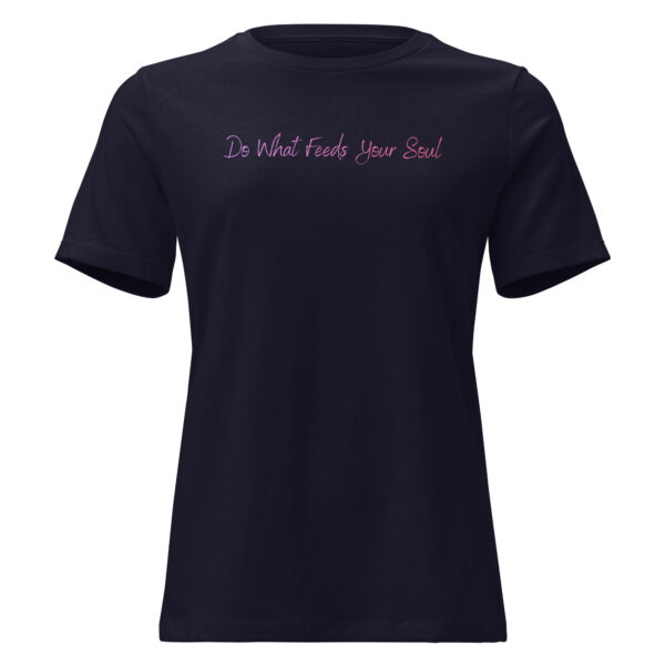 womens-relaxed-t-shirt-navy-front-6932ce52b1c89.jpg Do What Feeds Your Soul Women's Relaxed T-Shirt