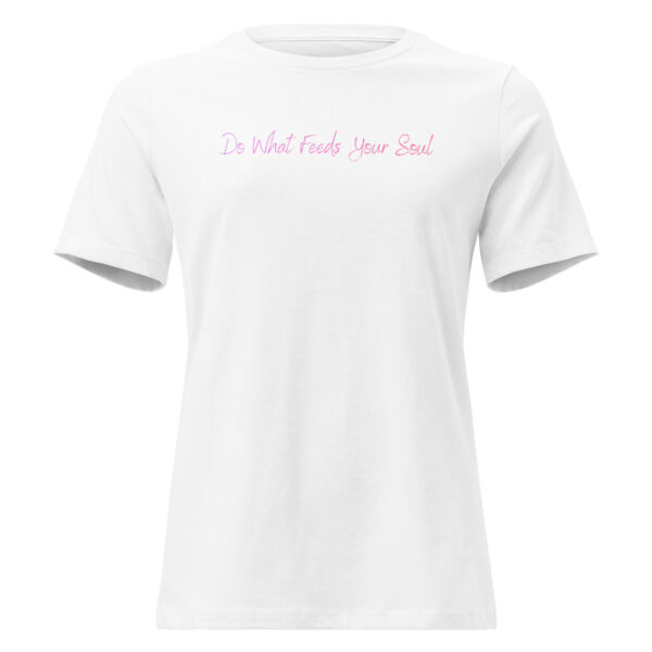 womens-relaxed-t-shirt-white-front-6932ce52b2111.jpg Do What Feeds Your Soul Women's Relaxed T-Shirt